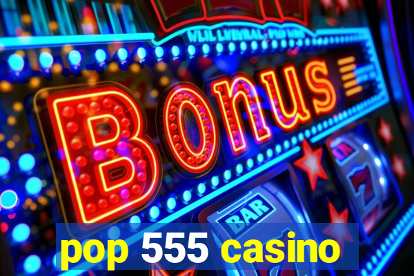 pop 555 casino